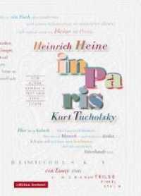 Heinrich Heine und Kurt Tucholsky in Paris : Traditionen gelebter Widersprüche, gleicher Gegner und nicht eingelöster Ideale （2010. 294 S. 120 Abb. 20.7 cm）