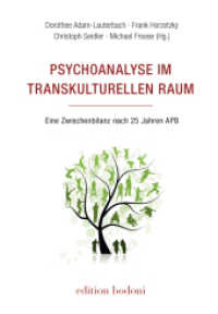 Psychoanalyse im transkulturellen Raum : Eine Zwischenbilanz nach 25 Jahren APB (Psychoanalyse in Ostberlin) （2017. 206 S. 21 cm）