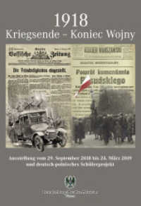 1918 Kriegsende - Koniec Wojny : Ausstellung vom 29. September 2018 bis 24. März 2019 und deutsch-polnisches Schülerprojekt (1918 Kriegsende - Koniec Wojny 1) （2018. 148 S. 29 cm）