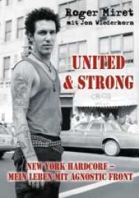 United & Strong : New York Hardcore: Mein Leben mit Agnostic Front （2018. 288 S. 47 SW-Abb., 3 Farbabb. 210 cm）