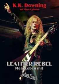 Leather Rebel : Mein Leben mit Judas Priest （2019. 224 S. 23 Abb. 21 cm）