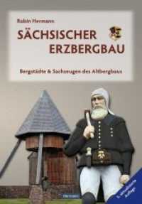 S&auml;chsischer Erzbergbau : Bergst&auml;dte & Sachzeugen des Altbergbaus （5., erw. Aufl.）