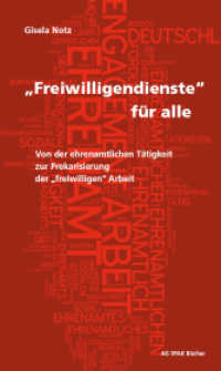 "Freiwilligendienste" für alle : Von der ehrenamtlichen Tätigkeit zur Prekarisierung der "freiwilligen" Arbeit （1., Auflage. 2012. 122 S. 18 cm）