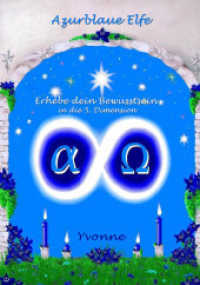 Azurblaue Elfe : Erhebe Dein Bewusstsein in die 5. Dimension （1., Aufl. 2011. 120 S. 21 cm）