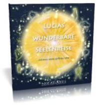 Lucias wunderbare Seelenreise : . . . und immer wieder grüßt das Leben . . . （2013. 64 S. m. 20 Abb. 210 mm）