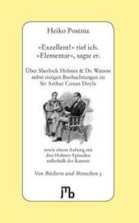 'Exzellent!' rief ich - 'Elementar', sagte er : Über Sherlock Holmes & Doktor Watson nebst einigen Beobachtungen zu Sir Arthur Conan Doyle sowie einem Anhang mit drei Holmes-Episoden außerhalb des Kanons (Von Büchern und Menschen 3) （6., überarb. Aufl. 2016. 76 S. 20 cm）