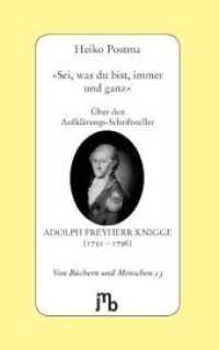 'Sei, was du bist, immer und ganz' : Über den Aufklärungs-Schriftsteller Adolph Freyherr Knigge (1752-1796) (Von Büchern und Menschen 13) （2., unveränd. Ausg. 2014. 61 S. 1 SW-Abb. 20 cm）