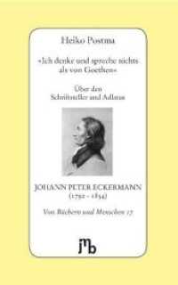 'Ich denke und spreche nichts als von Goethen' : Über den Schriftsteller und Adlatus Johann Peter Eckermann (1792-1854) (Von Büchern und Menschen 17) （2. Aufl. 2015. 64 S. 20 cm）