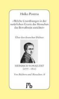 'Welche Unordnungen in der natürlichen Grazie des Menschen das Bewußtsein anrichtet' : Über den deutschen Dichter Heinrich von Kleist (1777-1811) (Von Büchern und Menschen 18) （2. Aufl. 2014. 64 S. 20 cm）