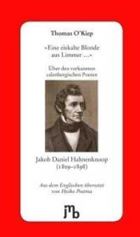 "Eine eiskalte Blonde aus Limmer " : Über den verkannten calenbergischen Poeten Jakob Daniel Hahnenknoop (1809 - 1898) （3. Aufl. 2014. 20 S. 19 cm）