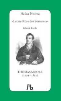 "Letzte Rose des Sommers" : Irlands Barde Thomas Moore (1779-1852) （2010. 111 S. 20 cm）