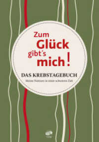 Zum Gl&uuml;ck gibt`s mich! : Das Krebstagebuch