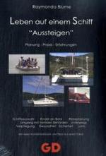 Aussteigen - Leben auf einem Schiff : Planung - Praxis - Erfahrungen. Schiffsauswahl, Kinder an Bord, Reiseplanung, Umgang mit fremden Behörden, Unterwegs, Verpflegung, Gesundheit, Sicherheit uvm. Mit vielen Kontaktadressen und Tipps aus ers （2008. 223 S. 21 cm）