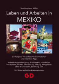 Leben und Arbeiten in Mexiko : Ein Ratgeber mit praktischen Informationen und nützlichen Tipps Aufenthaltsgenehmigung, Arbeitsmarkt, Immobilien, Sozialsystem, Banken, Versicherung, Bildung, Alltagsleben, Sitten & Gebräuche, Erziehung, （2011. 224 S. 21 cm）