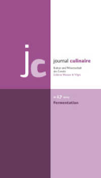 journal culinaire. Kultur und Wissenschaft des Essens, m. 1 Beilage : No. 17: Fermentation / vergriffen; PDF über Webseite oder Verlag erhältlich (journal culinaire. Kultur und Wissenschaft des Essens 17) （1., Aufl. 2013. 156 S. zahlr. schw.-w. Abb. 29.7 cm）