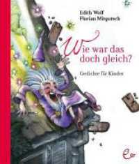 Wie war das doch gleich? : Gedichte für Kinder （2011. 64 S. m. zahlr. farb. Illustr. 23,5 cm）