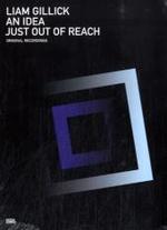 Liam Gillick : An Idea Just Out of Reach