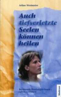 Auch tief verletzte Seelen k&ouml;nnen heilen : Belastende Bindungen l&ouml;sen - Leben entfalten. Ungek&uuml;rzte Ausgabe (Die verletzte Seele heilen Bd.2) （4. Aufl. 2008. 152 S. Abb. 20.5 cm）