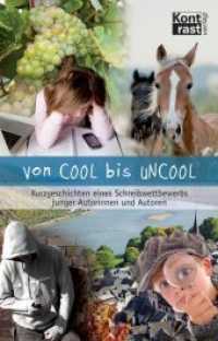 Von COOL bis UNCOOL : Kurzgeschichten eines Schreibwettbewerbs junger Autorinnen und Autoren （1. Aufl. 2014. 111 S. 21 cm）