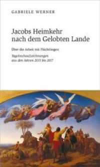 Jacobs Heimkehr nach dem Gelobten Lande : Über die Arbeit mit Flüchtlingen . Tagebuchaufzeichnungen aus den Jahren 2015 bis 2017 （2017. 168 S. 18 Abb. 21 cm）