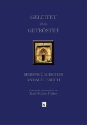 Geleitet und Getröstet : Siebenbürgisches Andachtsbuch - Gesammelte Monatssprüche. Vorwort: Pitters, Hermann （2011. 376 S. 245 mm）