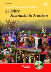 25 Jahre Fastnacht in Franken, m. DVD : Promis Prunk und freche Witze. 90 Min. （2011. 199 S. m. zahlr. Farbfotos. 24,5 cm）