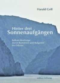 Hinter drei Sonnenaufgängen : Balkan-Streifzüge durch Rumänien und Bulgarien bis Odessa (edition lichtung) （2018. 464 S. 217 x 147 mm）