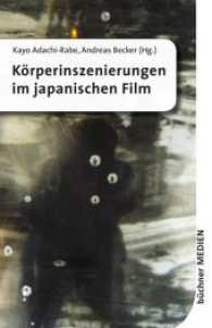 Körperinszenierungen im japanischen Film （2016. 302 S. 9 Abb. 20.5 cm）