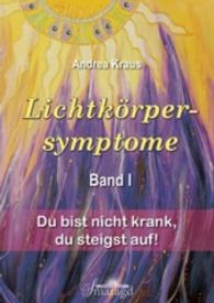 Lichtkörpersymptome Bd.1 : Du bist nicht krank， du steigst auf!