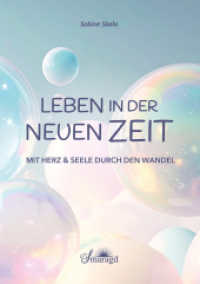 Leben in der Neuen Zeit : Verbindung zur Siebten Dimension （1. Aufl. 2013. 224 S. 21 cm）