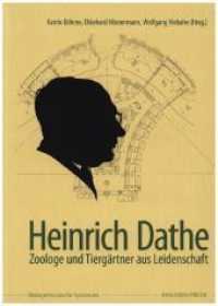 Heinrich Dathe : Zoologe und Tiergärtner aus Leidenschaft (Biologiehistorische Symposien) （2015. 335 S. 24 cm）
