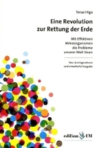 Eine Revolution zur Rettung der Erde : Mit Effektiven Mikroorganismen die Probleme unserer Welt lösen （Neu durchges. u. erw. Aufl. 2009. 270 S. 11 Abb. 13.5 x 16.5 cm）