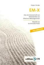 EM-X, Über die heilende Kraft von Antioxidantien aus Effektiven Mikroorganismen : Über die heilende Kraft von Antioxidantien aus Effektiven Mikroorganismen. Beispiele aus der klinischen Praxis （2. Aufl. 2010. 170 S. 2 Abb. 21 cm）