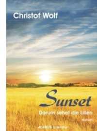 Sunset - Darum sehet die Lilien : Roman (ACABUS Literatur) （2010. 244 S. 21 cm）