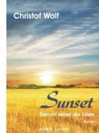 Sunset - Darum sehet die Lilien : Roman (ACABUS Literatur) （2010. 244 S. 21 cm）