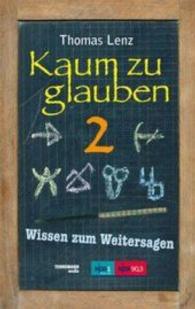 Kaum zu glauben 2 Bd.2 : Wissen zum Weitersagen (Kaum zu glauben 2) （2. Aufl. 2012. 216 S. 19 cm）
