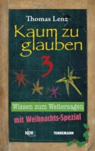 Kaum zu glauben 3 Bd.3 : Wissen zum Weitersagen. Mit Weihnachts-Spezial (Kaum zu glauben 3) （2015. 209 S. 190 mm）