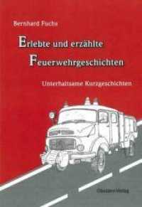 Erlebte und erzählte Feuerwehrgeschichten : Unterhaltsame Kurzgeschichten （2009. 95 S. 16 Abb. 20.5 cm）