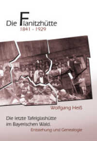 Die Flanitzhütte 1841-1929 : Die letzte Tafelglashütte im Bayerischen Wald. Entstehung und Genealogie （1., Auflage. 2011. 267 S. 49. 20.5 cm）