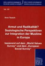 Armut und Radikalität? : Soziologische Perspektiven zur Integration der Muslime in Europa, basierend auf dem 'World Values Survey' und dem 'European Social Survey' （2010. 350 S. 21 cm）