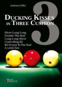 Ducking Kisses in Three Cushion Vol.3 : Short-Long-Long, Double-The-Rail, Long-Long-Short, Controlling B2, B2 Frozen To The Rail, A Little Test (Ducking Kisses in Three Cushion) （2015. 148 S. 24 cm）