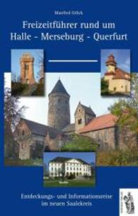 Freizeitführer rund um Halle - Merseburg - Querfurt : Entdeckungs- und Informationsreise im neuen Saalekreis （1. Aufl. 2012. 144 S. ca. 100 Farbfotos, Karten. 206 mm）