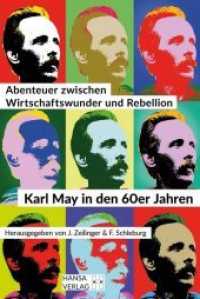 Abenteuer zwischen Wirtschaftswunder und Rebellion : Karl May in den 60er Jahren. Symposium der Karl-May-Gesellschaft 16.-18. September 2016, Haus der Geschichte, Bonn （2017. 252 S. 24 cm）