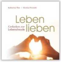 Leben lieben : Gedanken zur Lebensfreude （2015. 48 S. 12 Abb. 11.5 cm）