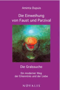 Die Einweihung von Faust und Parzival : Die Gralsuche. Ein moderner Weg der Erkenntnis und der Liebe (Geisteswissenschaft) （2013. 204 S. "Der Kelch" von Ninetta Sombart. 21.5 cm）