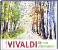 Antonio Vivaldi - Die vier Jahreszeiten : Eine Geschichte zu Vivaldis Meisterwerken (Literatur und Aquarelle) （2017. 80 S. m. 32 Aquarelle. 21 x 24 cm）