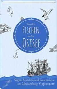 Von den Fischen in der Ostsee : Sagen, Märchen und Geschichten aus Mecklenburg-Vorpommern （3. Aufl. 2018. 168 S. 70 Abb. 20.5 cm）