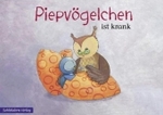 Piepvögelchen ist krank （2010. 24 S. m. zahlr. bunten Bild. 17,5 x 24 cm）