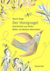 Der Honigvogel : Geschichten aus Afrika （2016. 80 S. 22,6 cm）