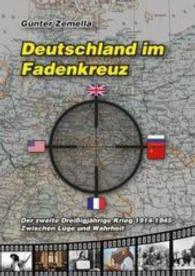 Deutschland im Fadenkreuz : Der zweite dreißigjährige Krieg 1914-1945 - Zwischen Lüge und Wahrheit （2013. 560 S. zahlr. schw.-w. Abb. im Text. 29.7 cm）